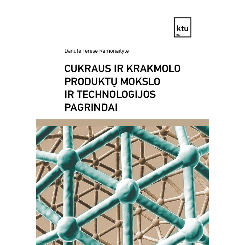 Cukraus ir krakmolo produktų mokslo ir technologijos pagrindai